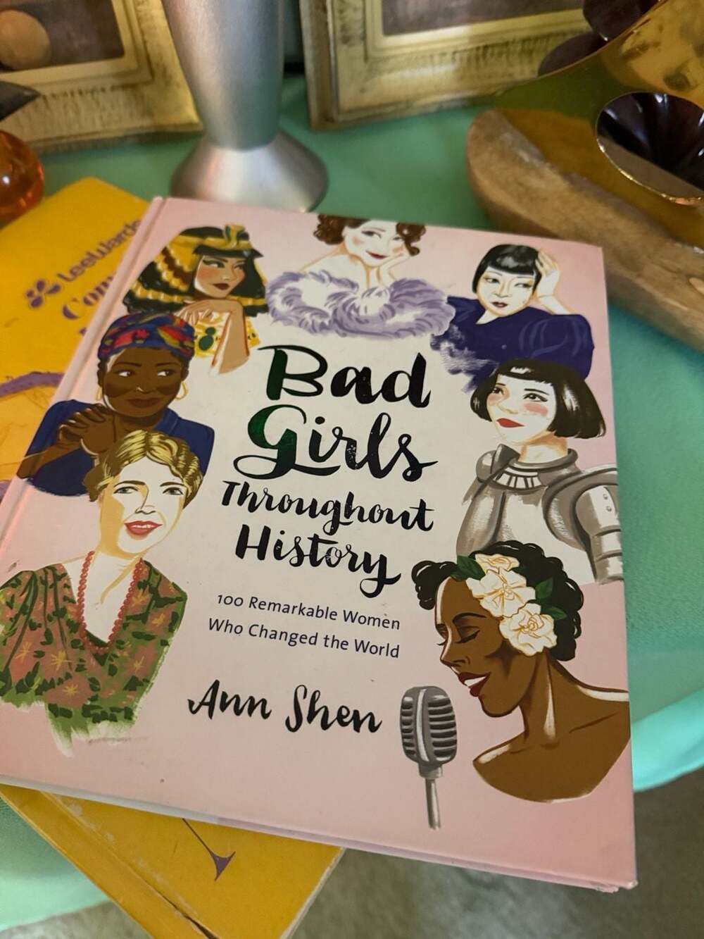 Bad Girls Throughout History: 100 Remarkable Women Who Changed the World